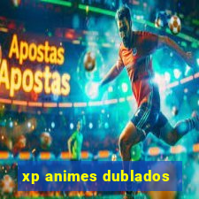 xp animes dublados